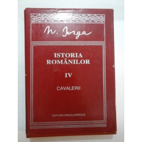   ISTORIA  ROMANILOR  volumul IV  CAVALERII  -  N. IORGA